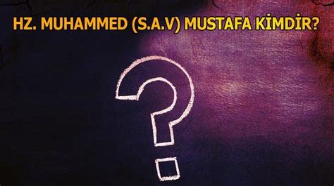 Hz. Muhammed Mustafa Kimdir?